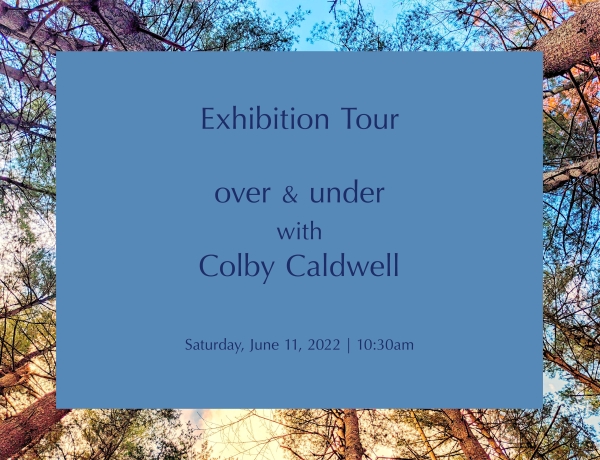 Exhibition Tour | Colby Caldwell: over & under